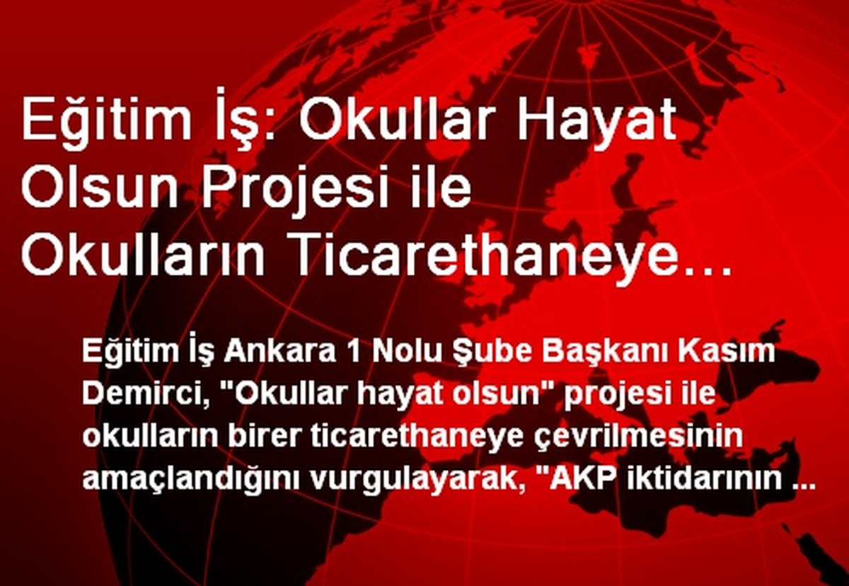 Eğitim İş: Okullar Hayat Olsun Projesi ile Okulların Ticarethaneye Çevrilmesi Amaçlanıyor