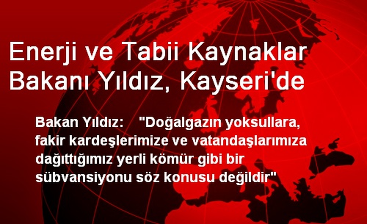 Enerji ve Tabii Kaynaklar Bakanı Yıldız, Kayseri\'de