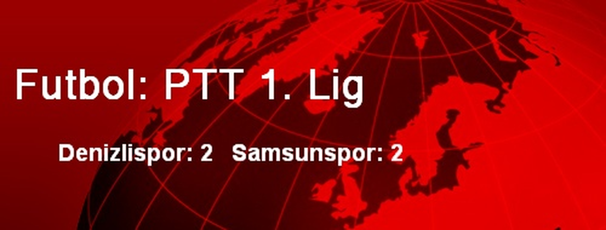 Denizlispor: 2 - Samsunspor: 2