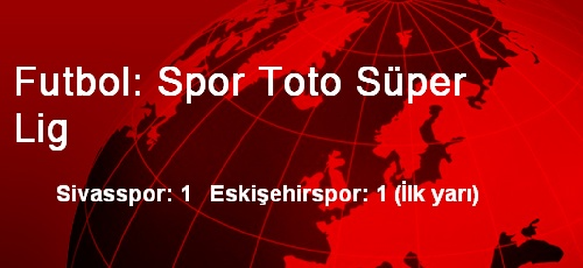 Futbol: Spor Toto Süper Lig