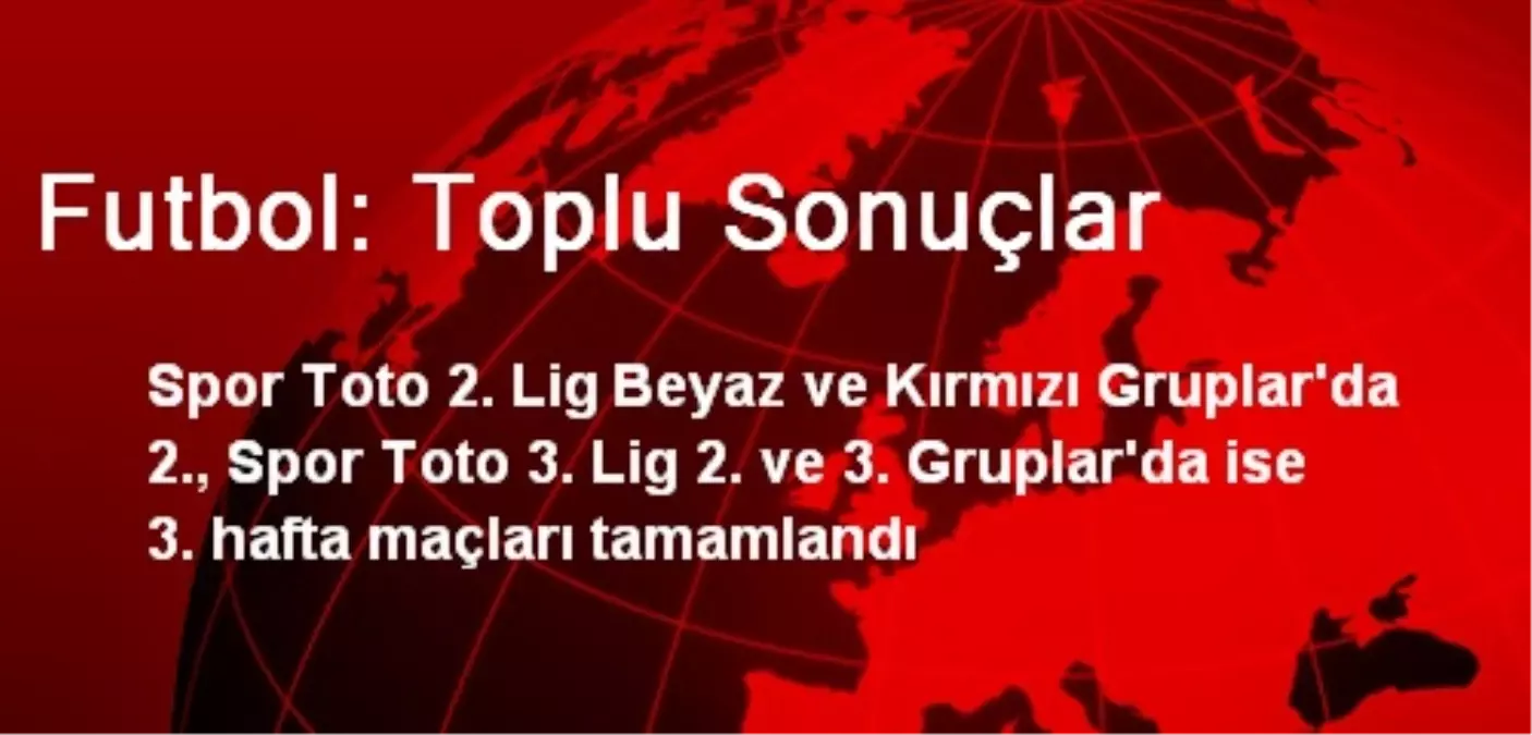 2. Ve 3. Ligde Toplu Sonuçlar