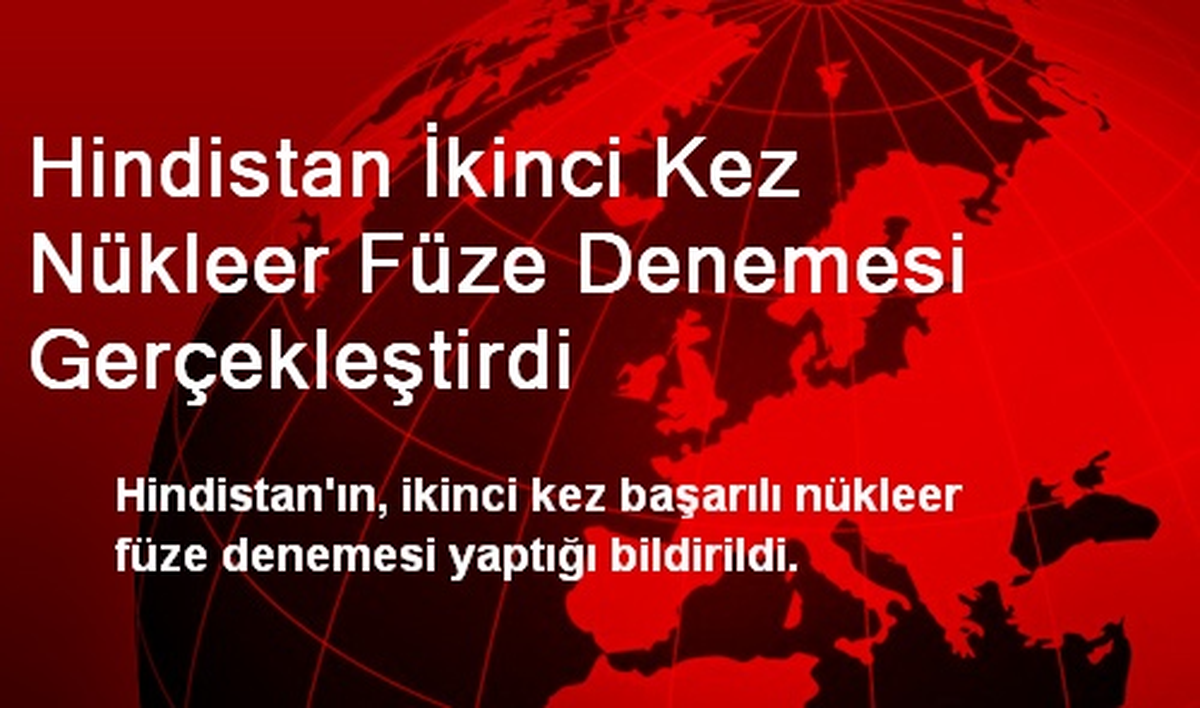 Hindistan İkinci Kez Nükleer Füze Denemesi Gerçekleştirdi