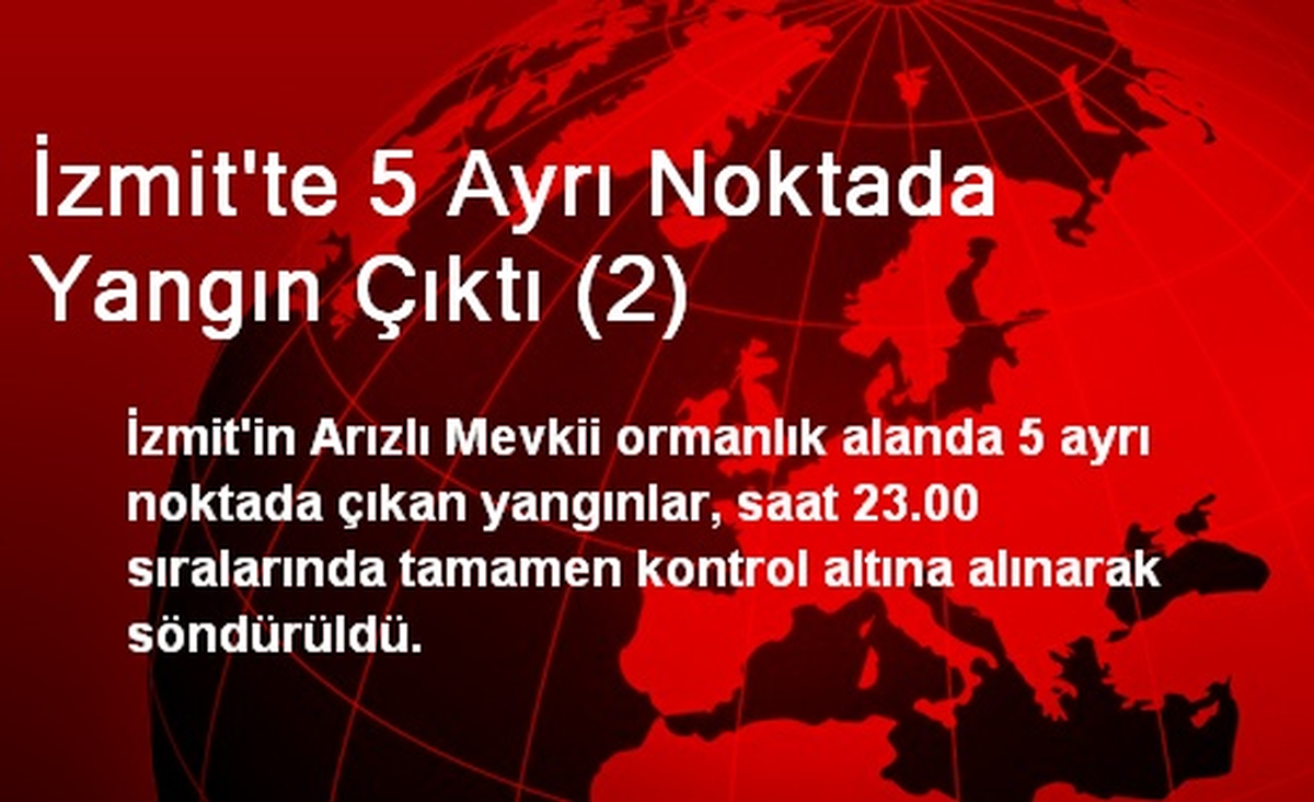 İzmit\'te 5 Ayrı Noktada Çıkan Yangın Söndürüldü