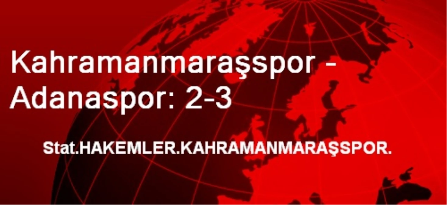 Kahramanmaraşspor - Adanaspor: 2-3