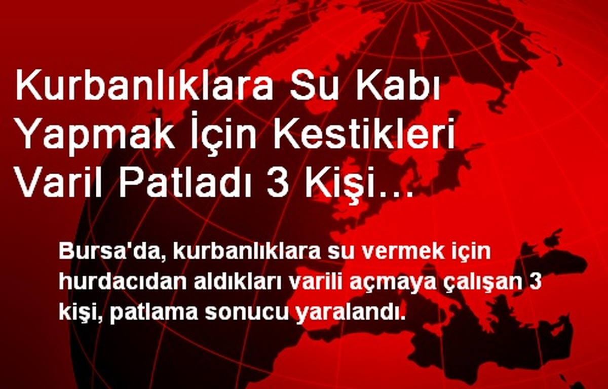 Kurbanlıklara Su Kabı Yapmak İçin Kestikleri Varil Patladı 3 Kişi Yaralandı
