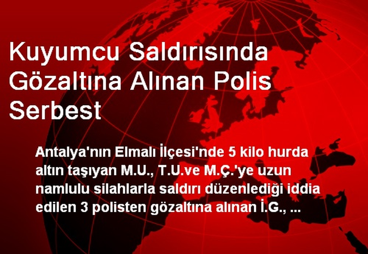 Kuyumcu Saldırısında Gözaltına Alınan Polis Serbest