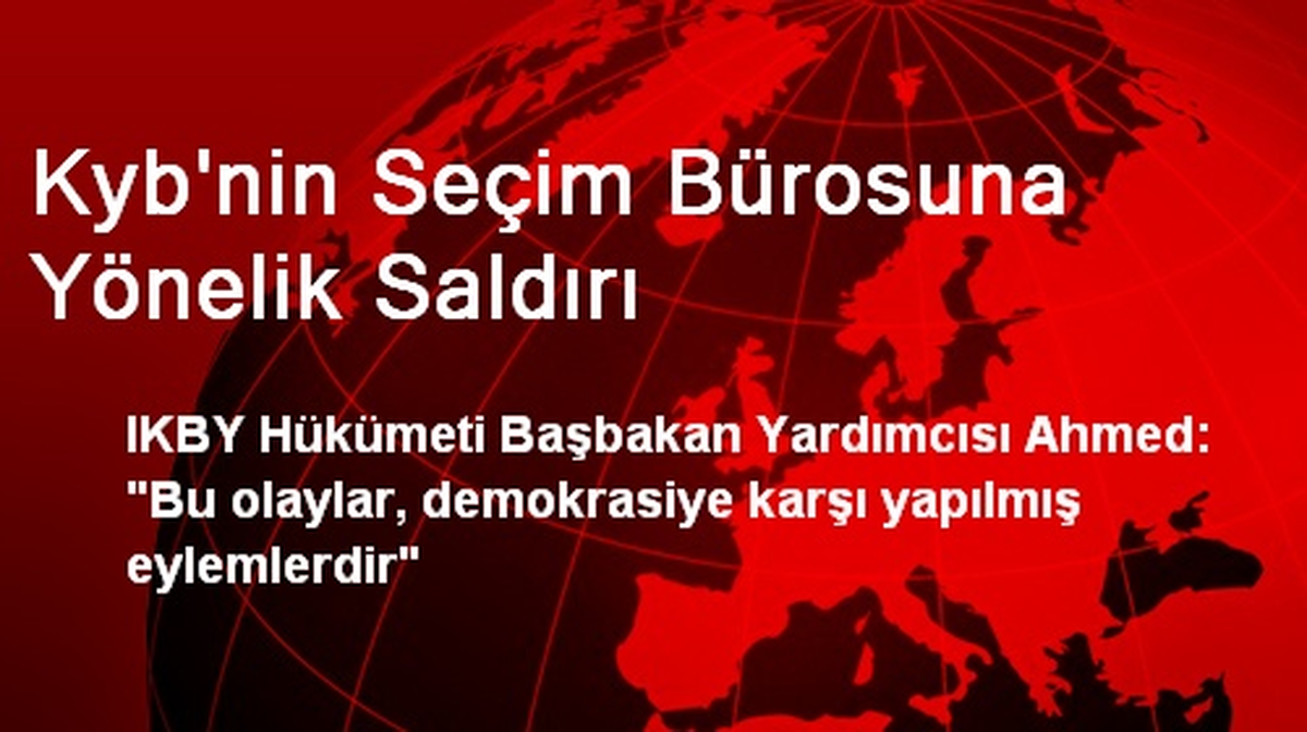 Kyb\'nin Seçim Bürosuna Yönelik Saldırı