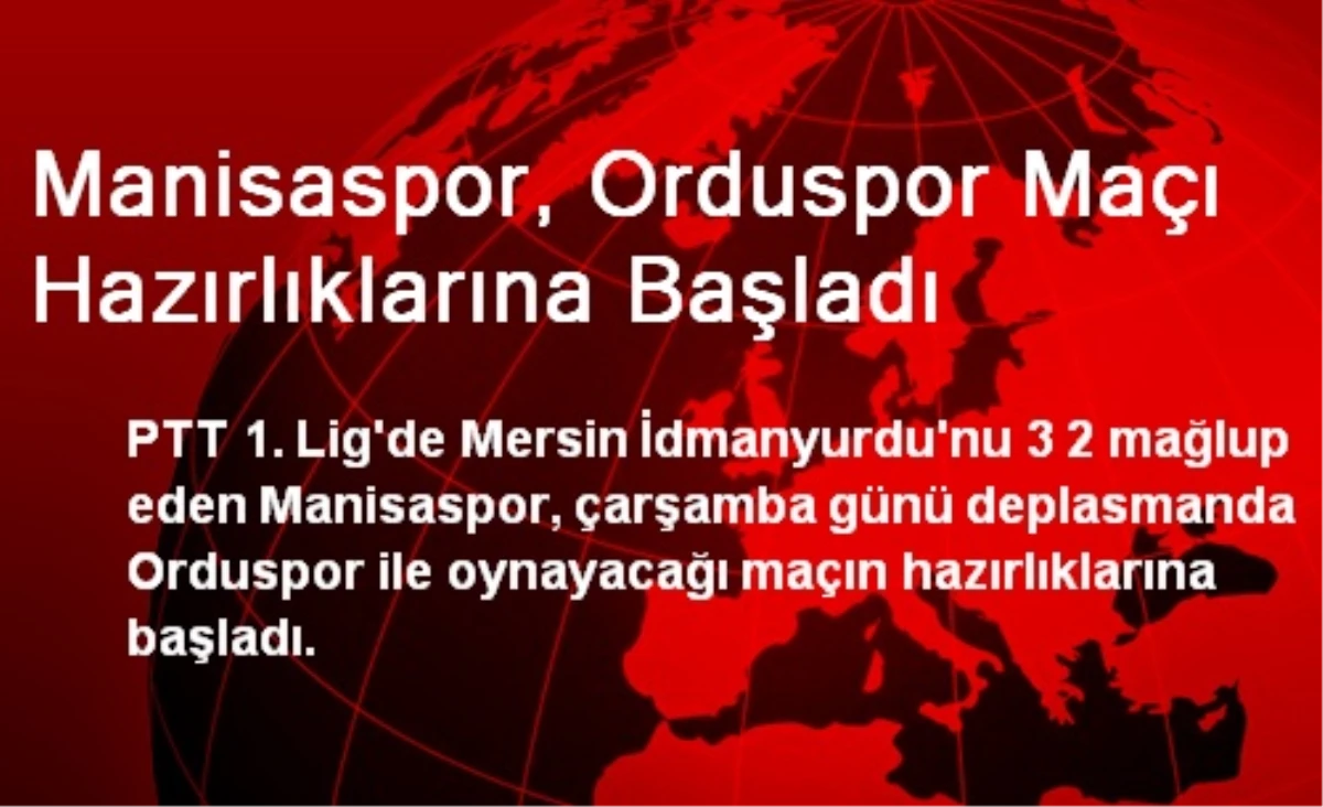 Manisaspor, Orduspor Maçı Hazırlıklarına Başladı