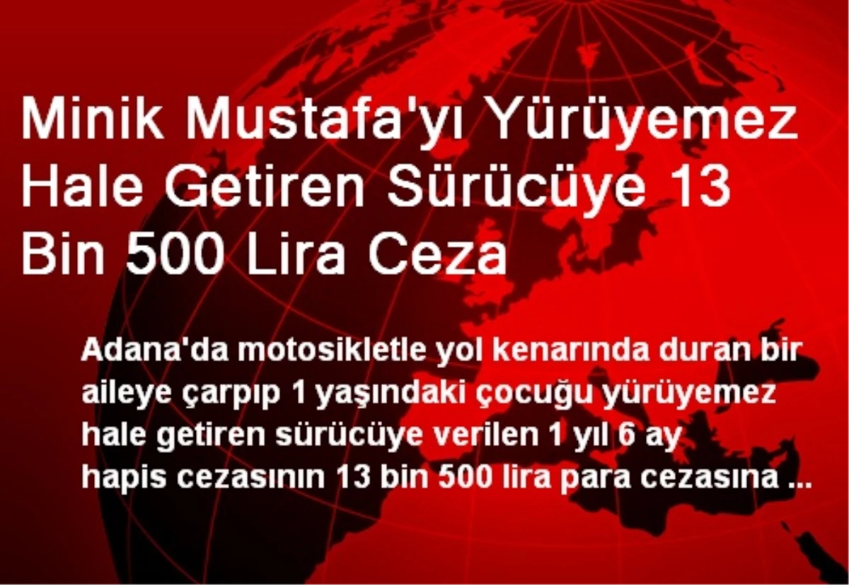 Minik Mustafa\'yı Yürüyemez Hale Getiren Sürücüye 13 Bin 500 Lira Ceza
