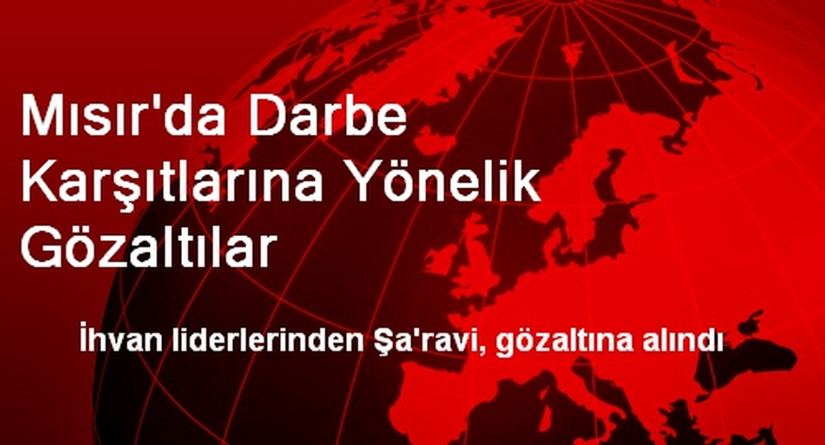 Mısır\'da Darbe Karşıtlarına Yönelik Gözaltılar