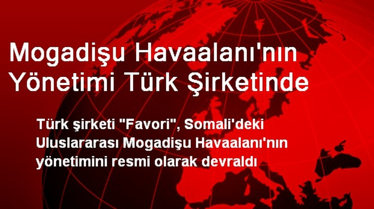 Mogadişu Havaalanı\'nın Yönetimi Türk Şirketinde