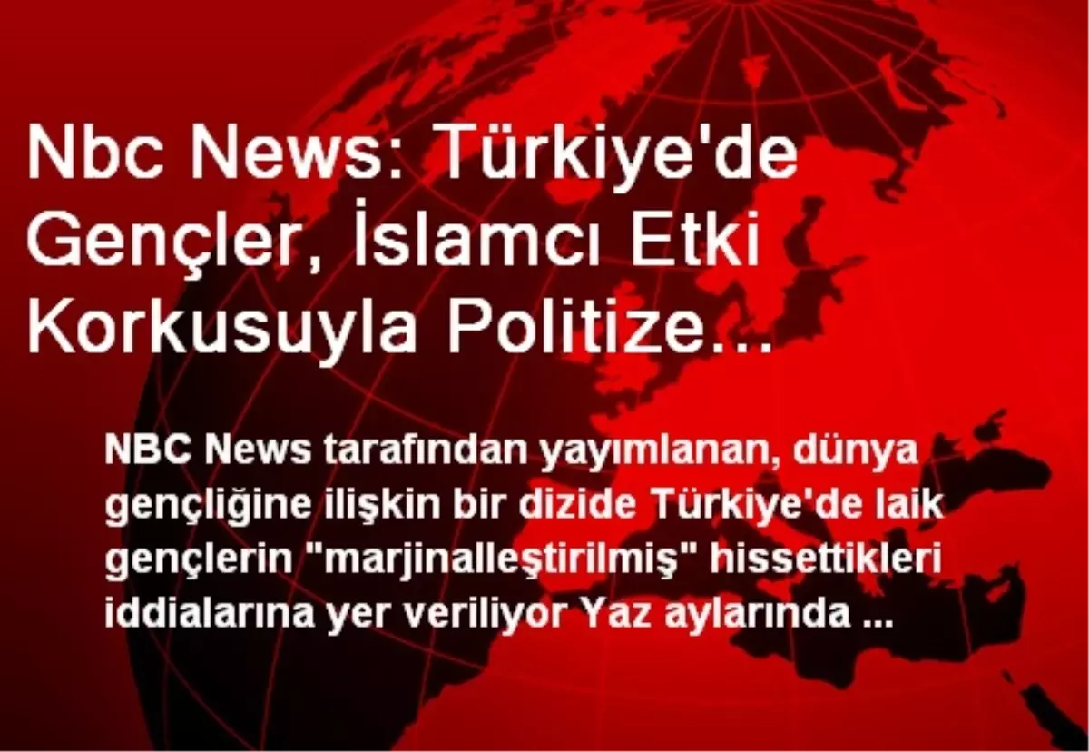 Nbc News: Türkiye'de Gençler, İslamcı Etki Korkusuyla Politize Oluyor'