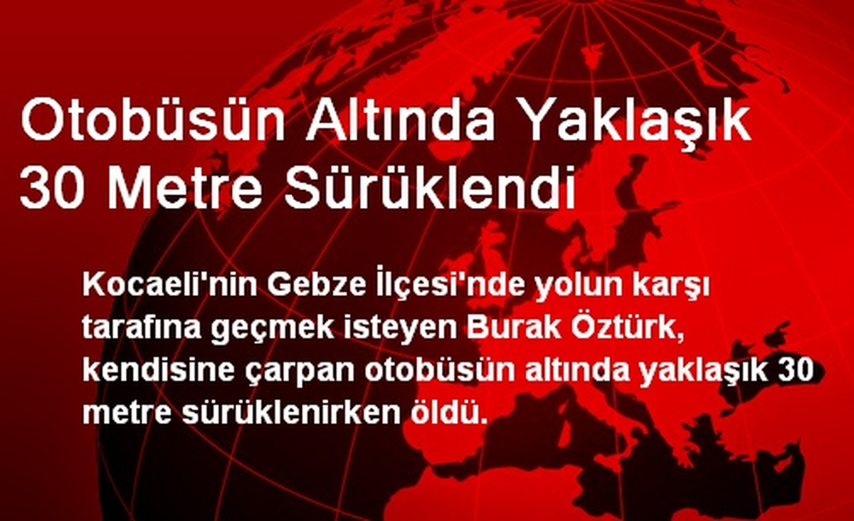 Otobüsün Altında Yaklaşık 30 Metre Sürüklendi