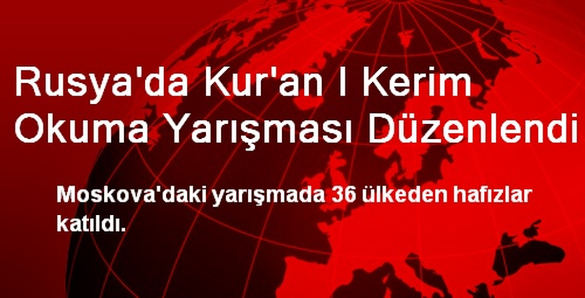 Rusya\'da Kur\'an I Kerim Okuma Yarışması Düzenlendi