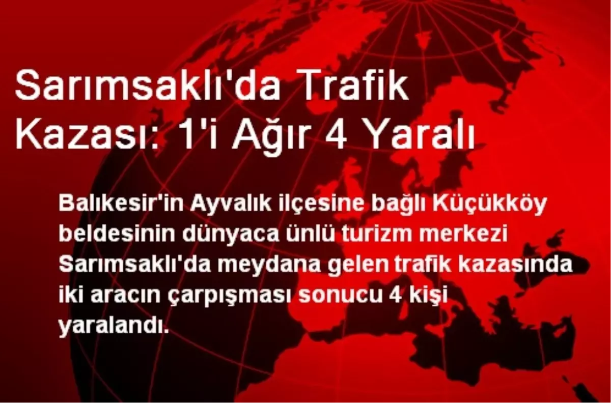 Balıkesir Sarımsaklı\'da Trafik Kazası: 1\'i Ağır 4 Yaralı