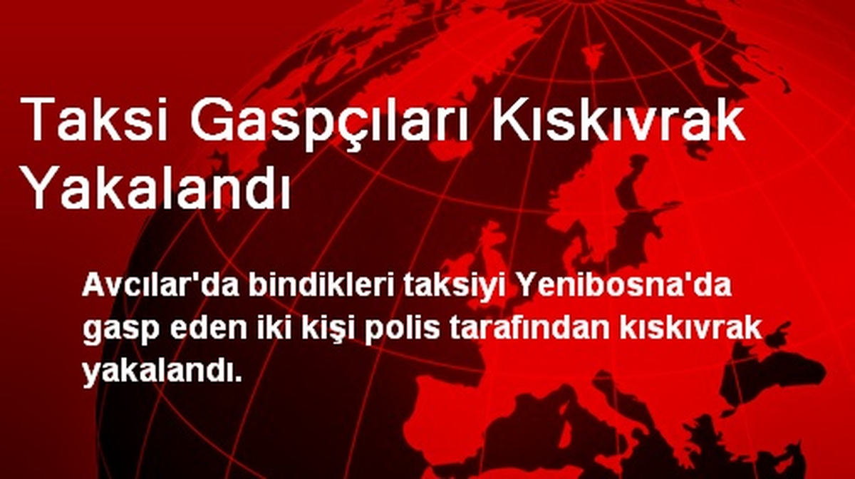 Taksi Gaspçıları Kıskıvrak Yakalandı