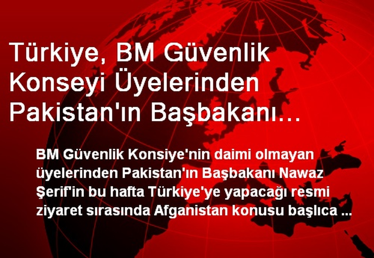 
Türkiye, Pakistan\'ın Başbakanı Şerif\'i Ağırlayacak