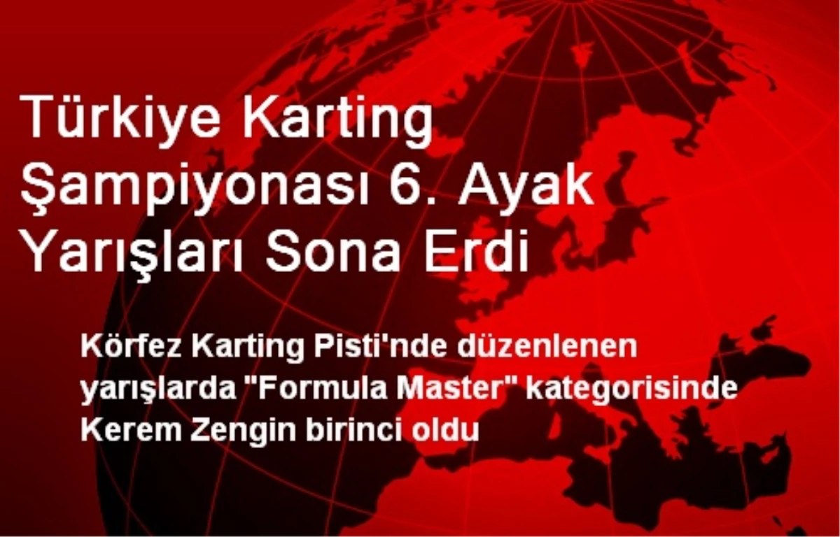 Türkiye Karting Şampiyonası 6. Ayak Yarışları Sona Erdi