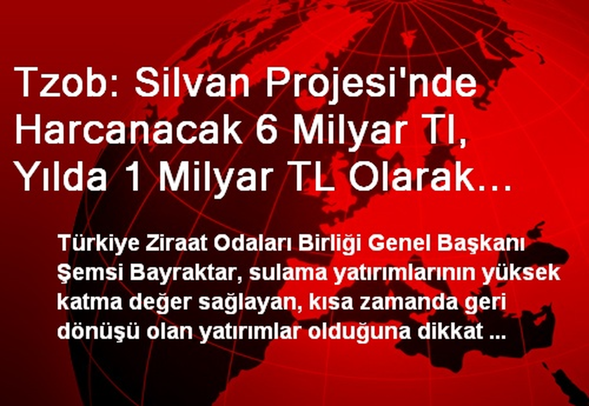 Tzob: Silvan Projesi\'nde Harcanacak 6 Milyar Tl, Yılda 1 Milyar TL Olarak Dönecek