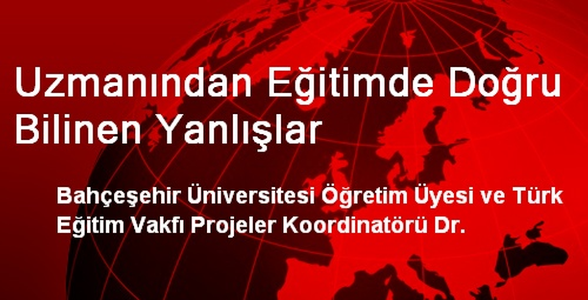 Uzmanından Eğitimde Doğru Bilinen Yanlışlar