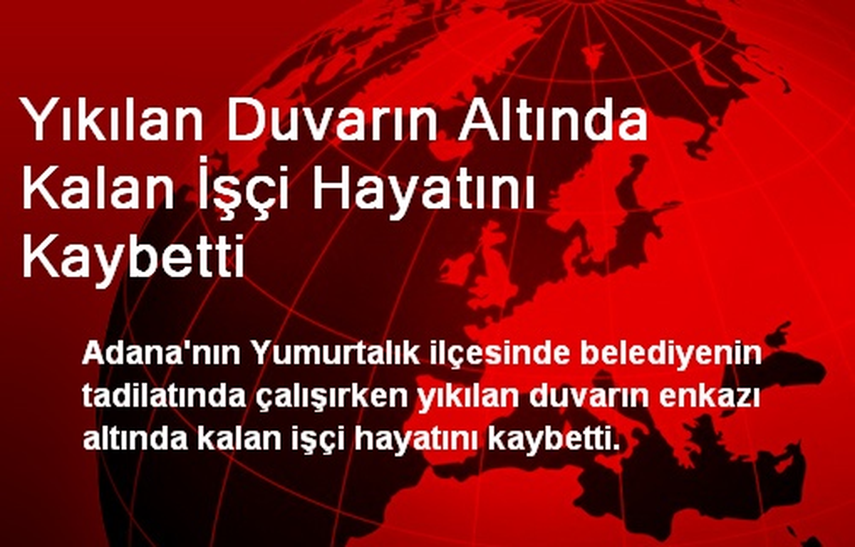 Yıkılan Duvarın Altında Kalan İşçi Hayatını Kaybetti