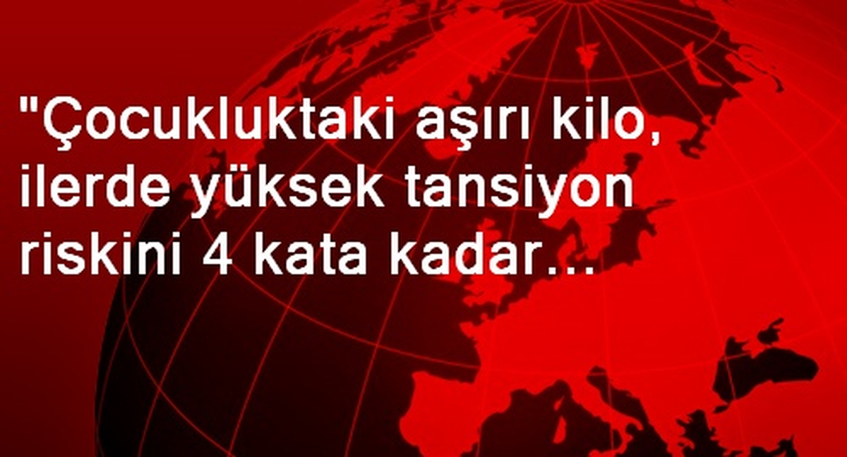 "Çocukluktaki Aşırı Kilo, İlerde Yüksek Tansiyon Riskini 4 Kata Kadar Artırabilir"