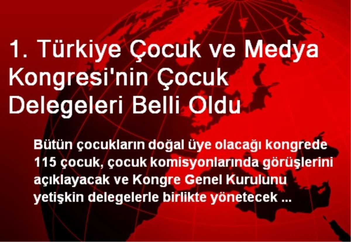 1. Türkiye Çocuk ve Medya Kongresi\'nin Çocuk Delegeleri Belli Oldu