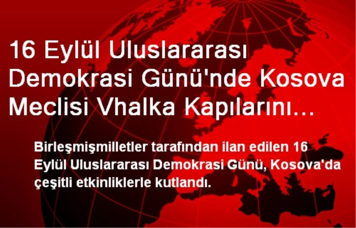 16 Eylül Uluslararası Demokrasi Günü\'nde Kosova Meclisi Vhalka Kapılarını Açtı