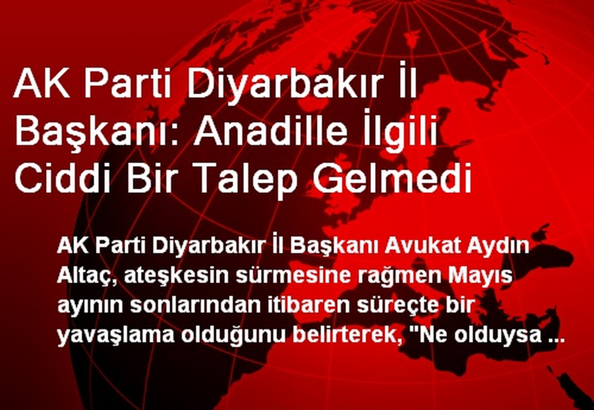 AK Parti Diyarbakır İl Başkanı: Anadille İlgili Ciddi Bir Talep Gelmedi