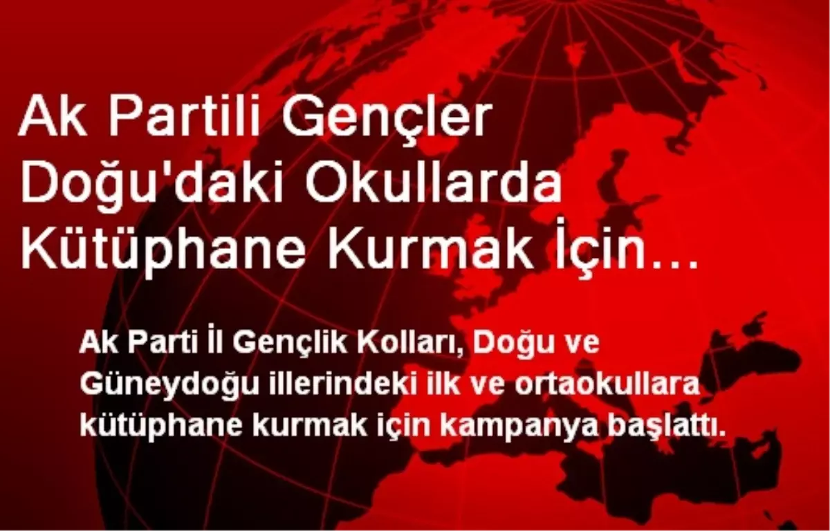 Ak Partili Gençler Doğu\'daki Okullarda Kütüphane Kurmak İçin Kampanya Başlattı