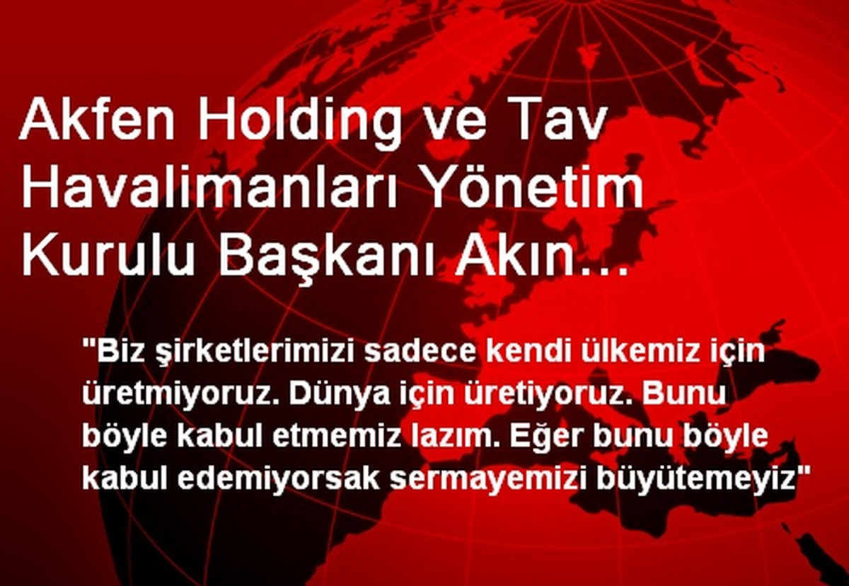 Akfen Holding ve Tav Havalimanları Yönetim Kurulu Başkanı Akın Açıklaması