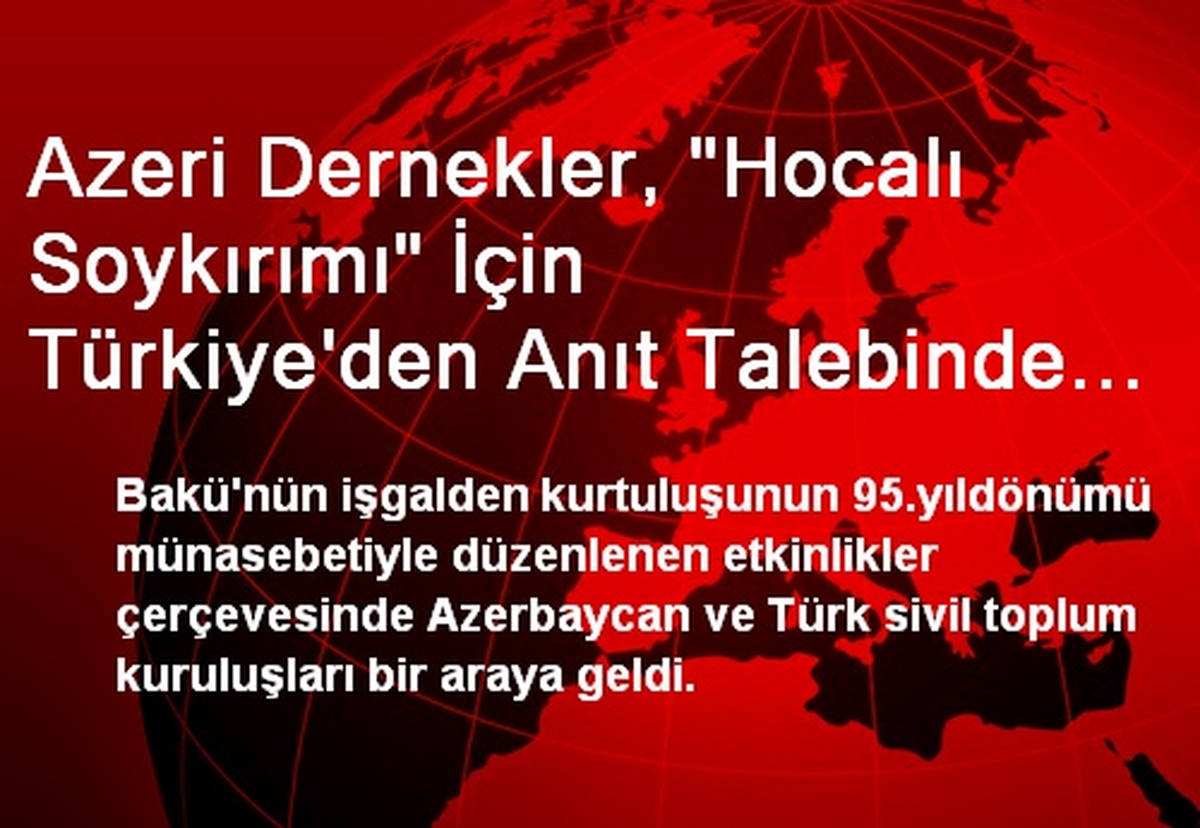 Azeri Dernekler, 'Hocalı Soykırımı' İçin Türkiye'den Anıt Talebinde Bulundu