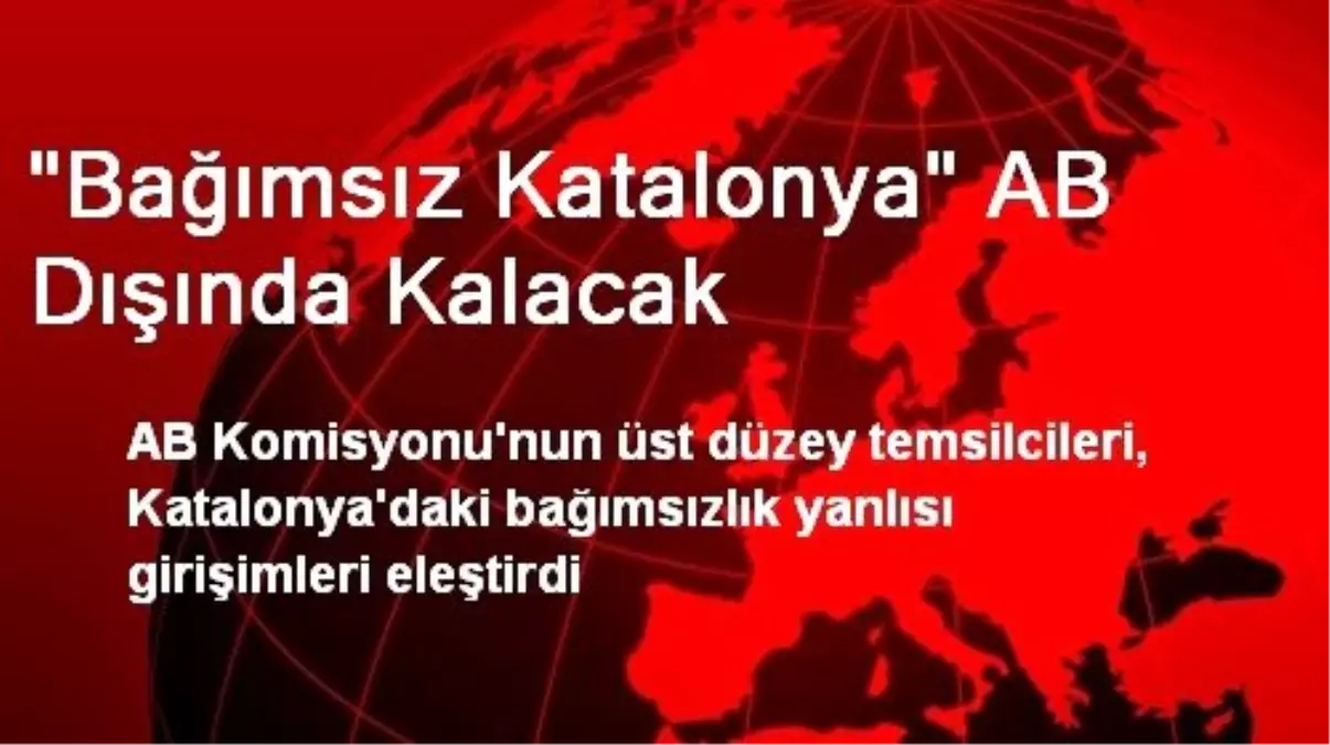 "Bağımsız Katalonya" AB Dışında Kalacak