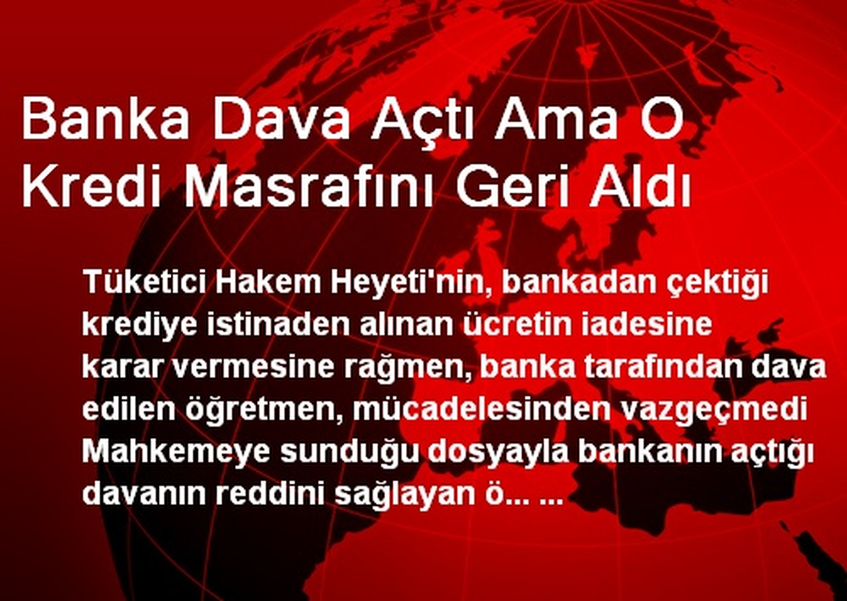 Banka Dava Açtı Ama O Kredi Masrafını Geri Aldı