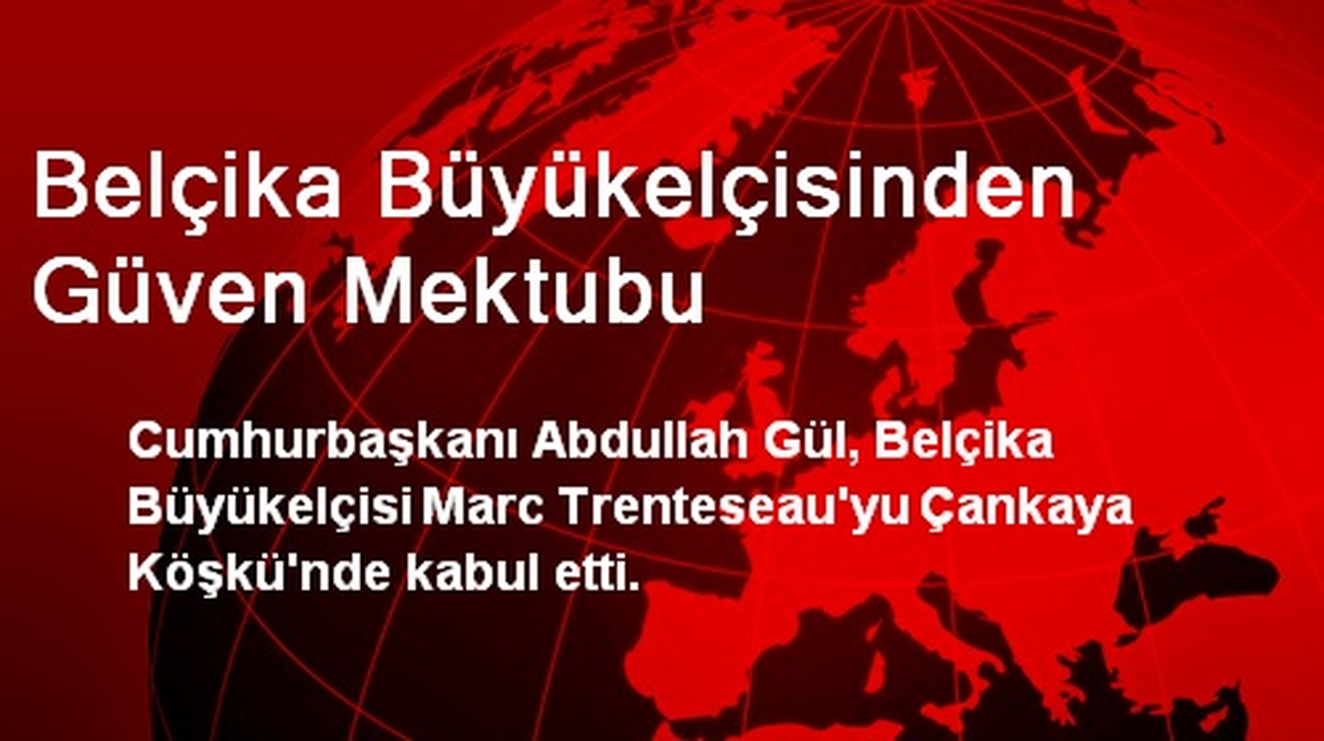 Belçika Büyükelçisinden Güven Mektubu