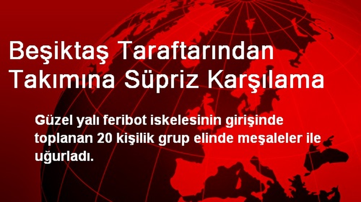 Beşiktaş Taraftarından Takımına Sürpriz Uğurlama