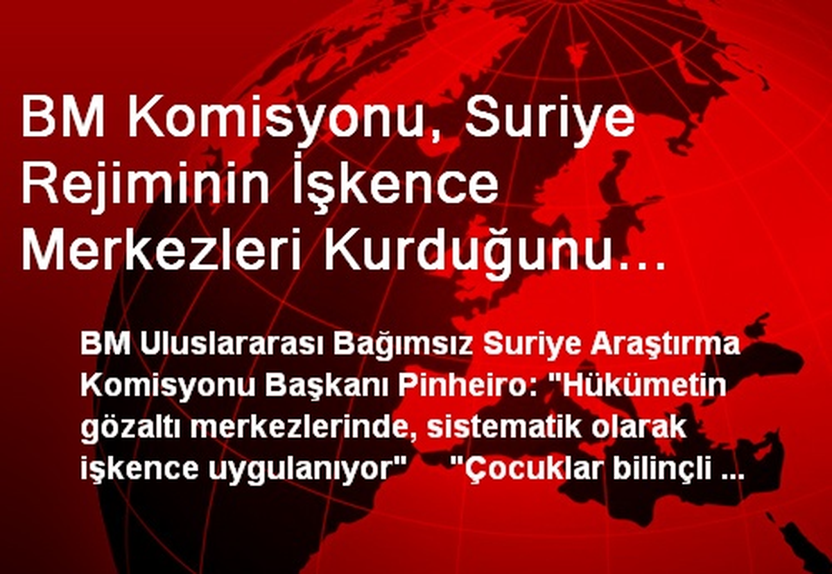 BM Komisyonu, Suriye Rejiminin İşkence Merkezleri Kurduğunu Açıkladı