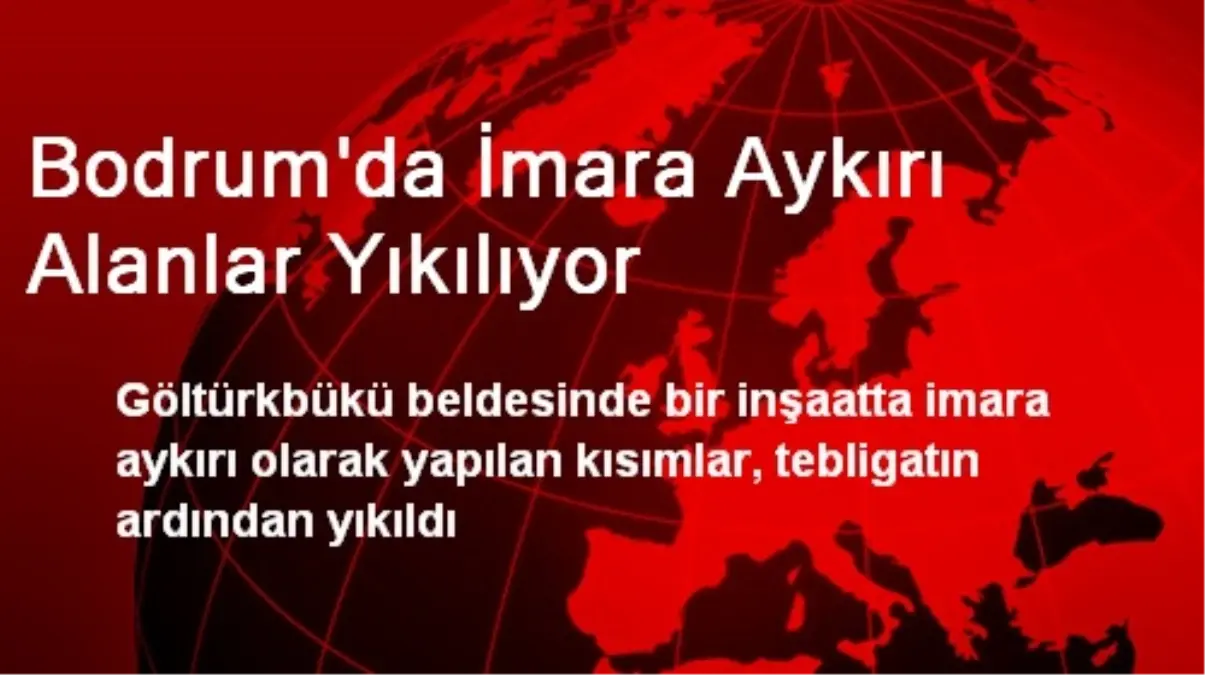 Bodrum\'da İmara Aykırı Alanlar Yıkılıyor