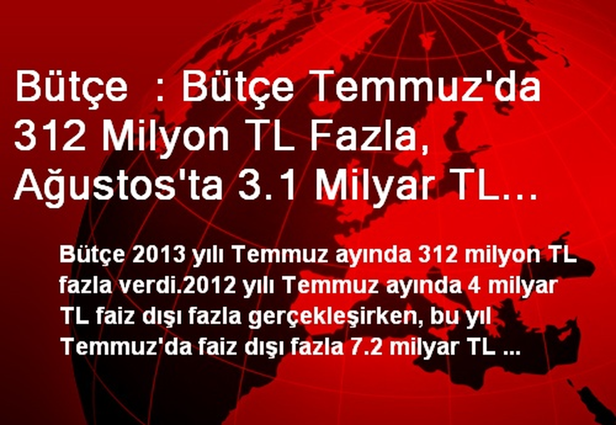 Bütçe : Bütçe Temmuz\'da 312 Milyon TL Fazla, Ağustos\'ta 3.1 Milyar TL Açık Verdi