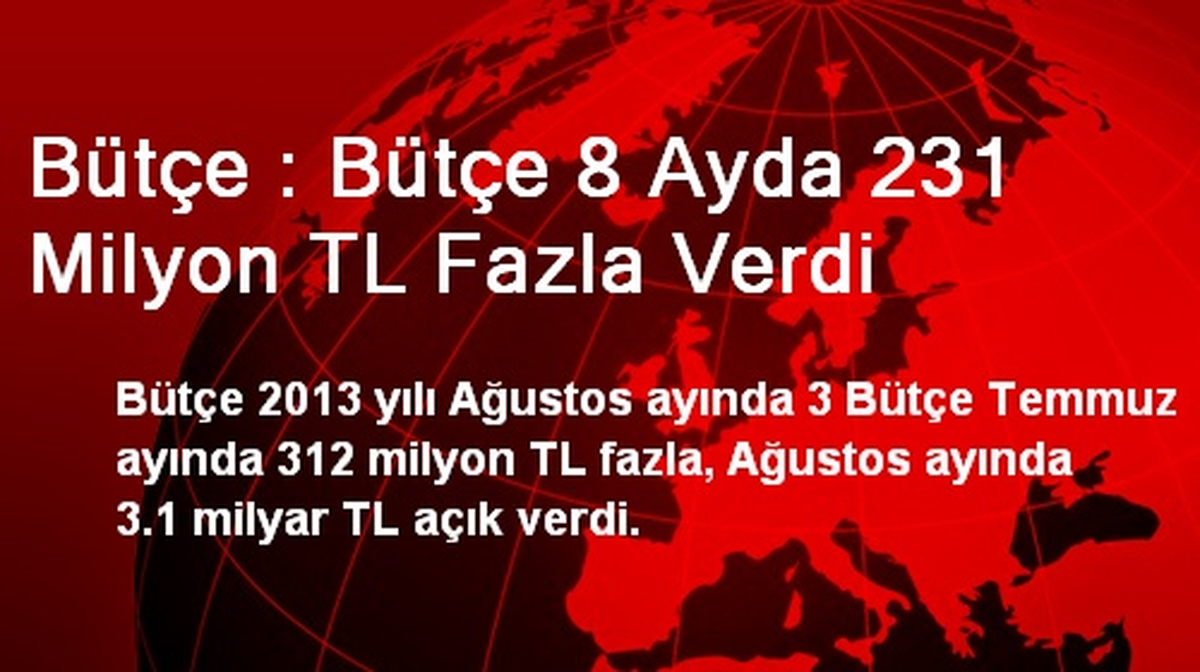 Bütçe : Bütçe 8 Ayda 231 Milyon TL Fazla Verdi