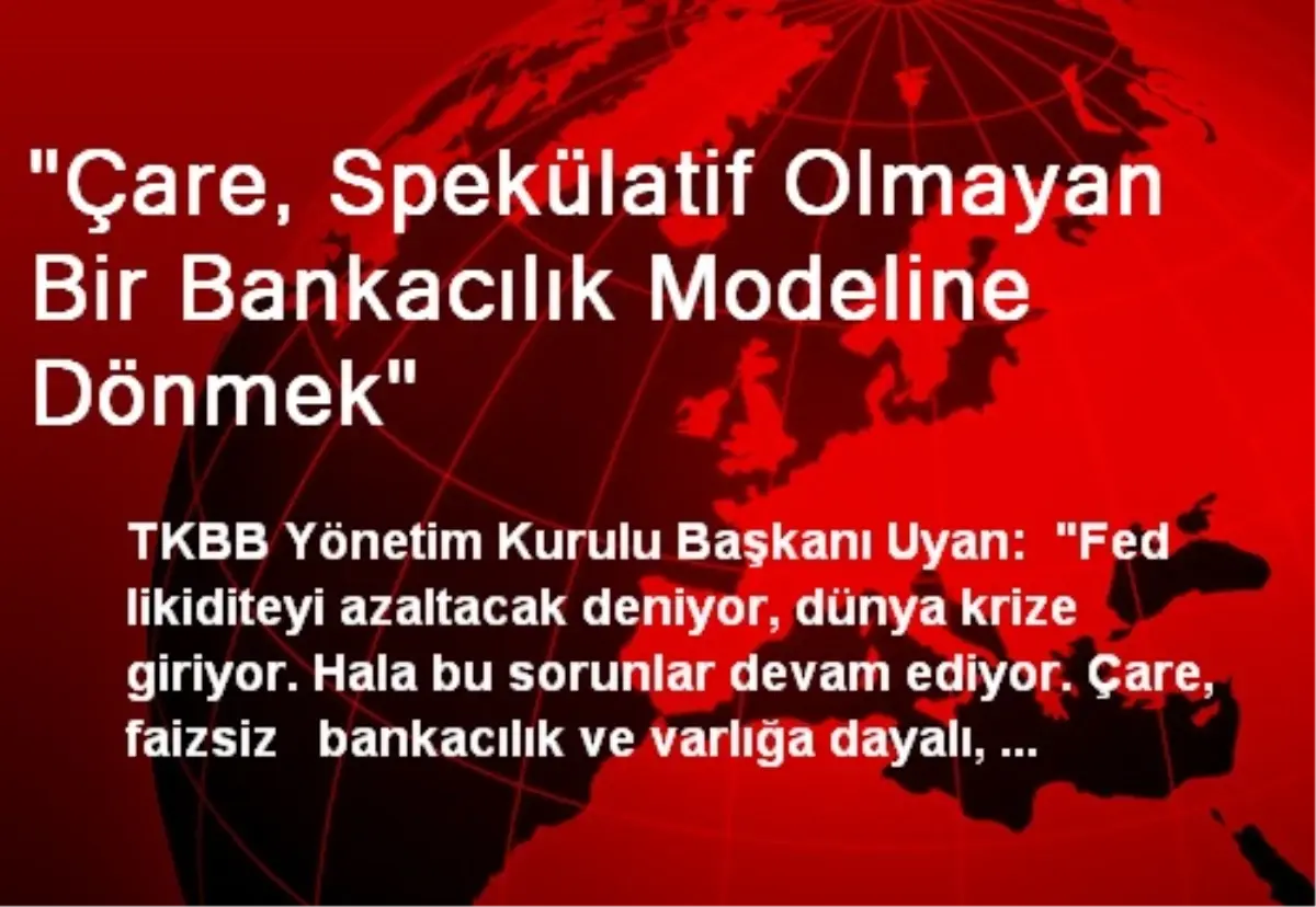 "Çare, Spekülatif Olmayan Bir Bankacılık Modeline Dönmek"