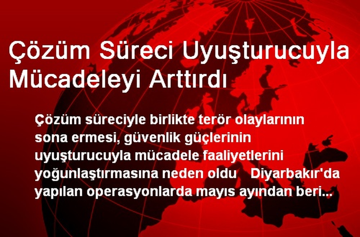 Çözüm Süreci Uyuşturucuyla Mücadeleyi Arttırdı