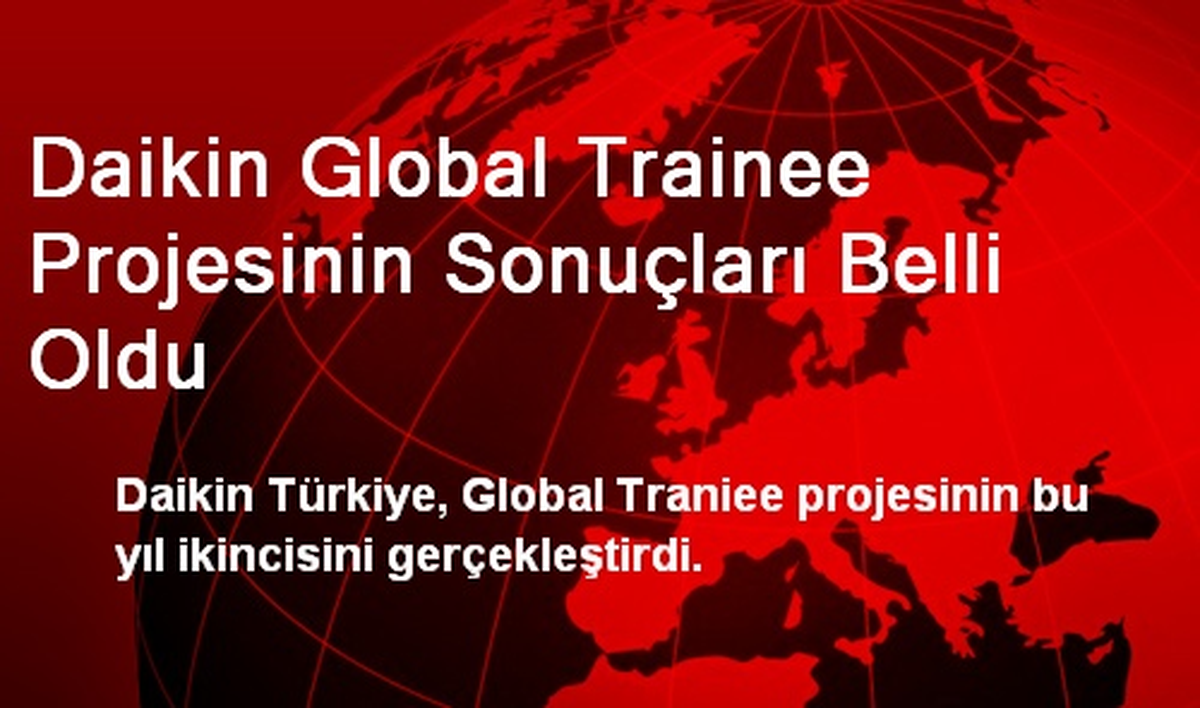 Daikin Global Trainee Projesinin Sonuçları Belli Oldu