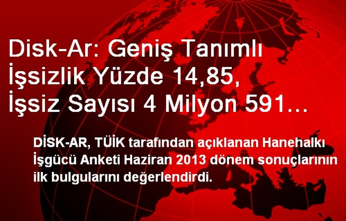Disk-Ar: Geniş Tanımlı İşsizlik Yüzde 14,85, İşsiz Sayısı 4 Milyon 591 Bin