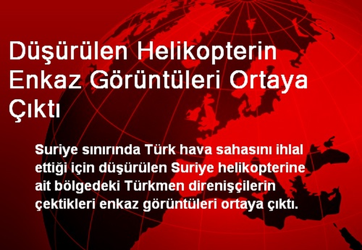 Düşürülen Helikopterin Enkaz Görüntüleri Ortaya Çıktı