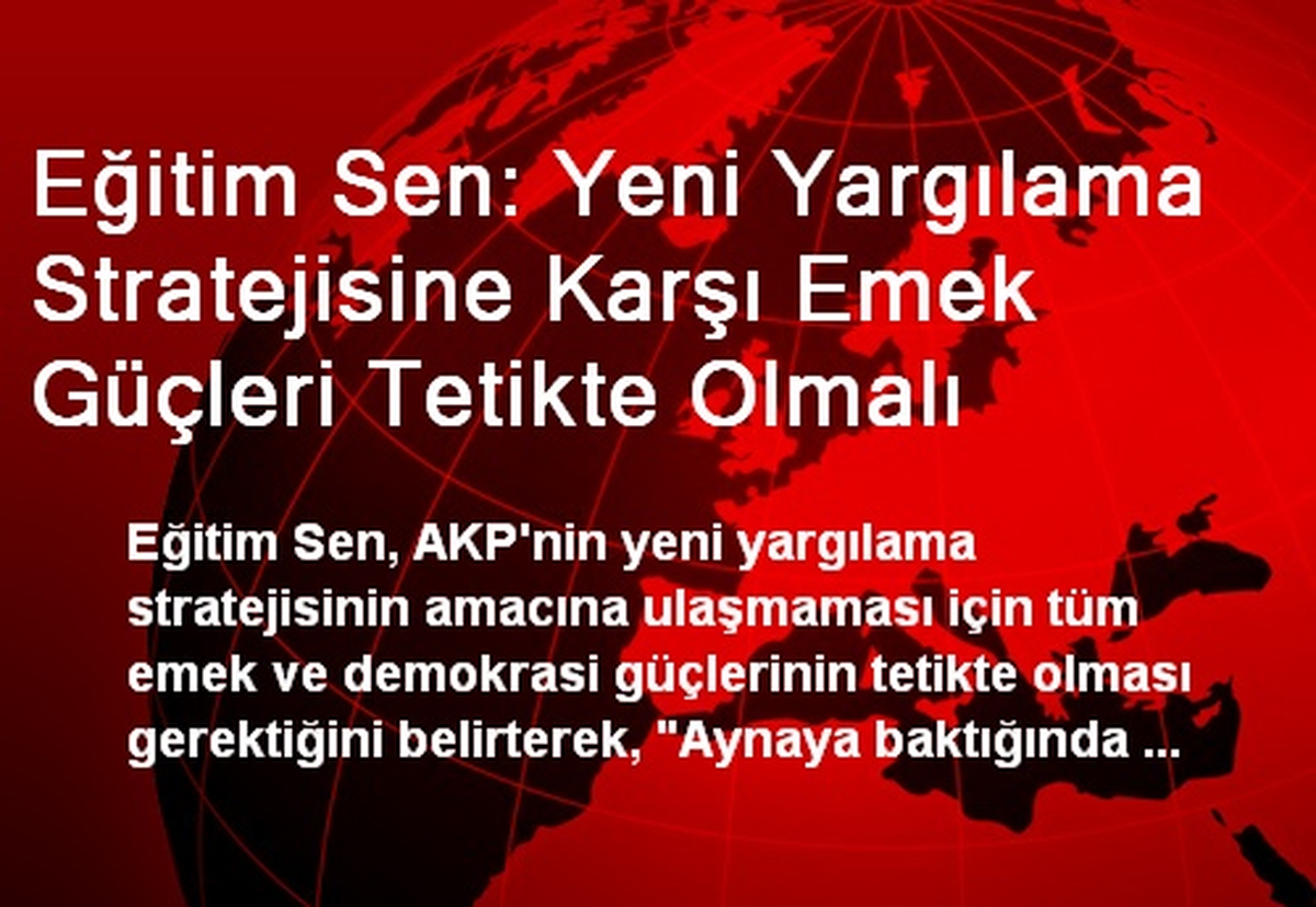 Eğitim Sen: Emek Güçleri Tetikte Olmalı