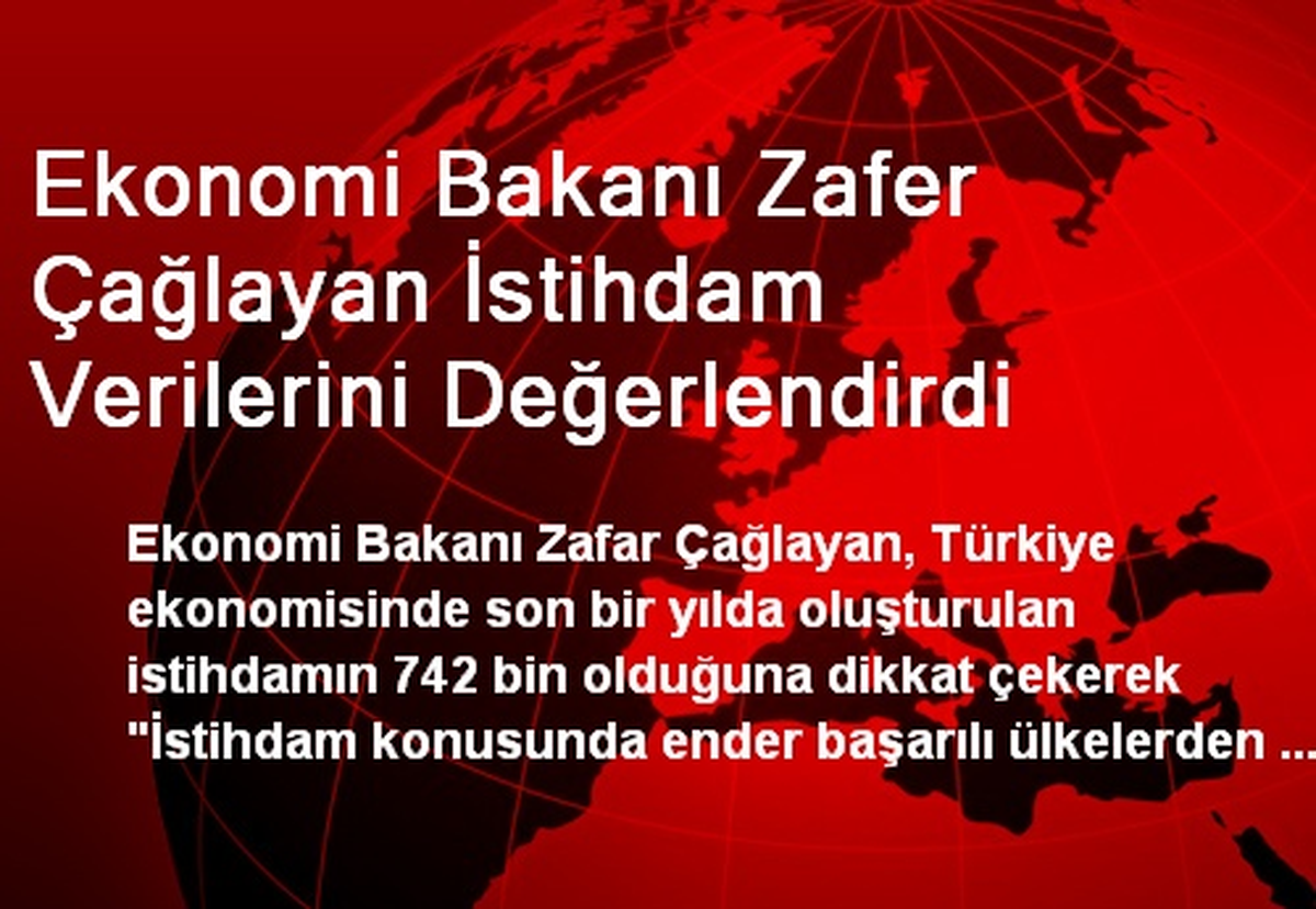 Ekonomi Bakanı Zafer Çağlayan İstihdam Verilerini Değerlendirdi