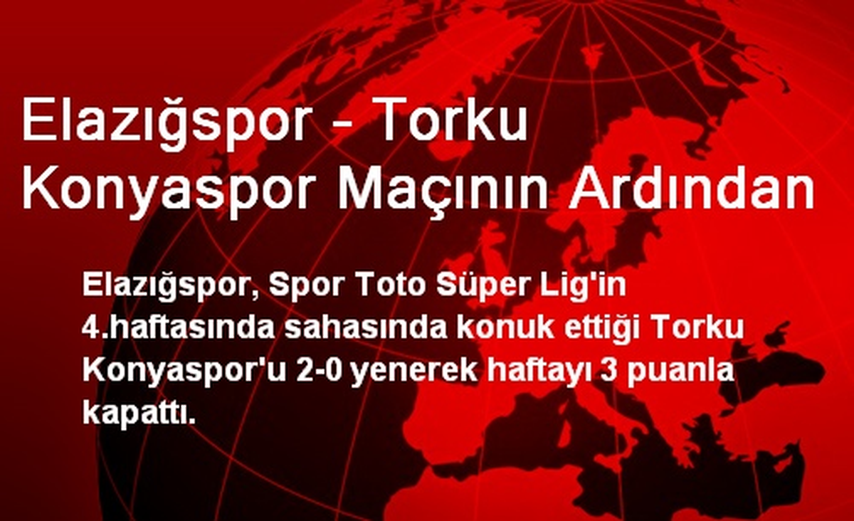 Elazığspor - Torku Konyaspor Maçının Ardından