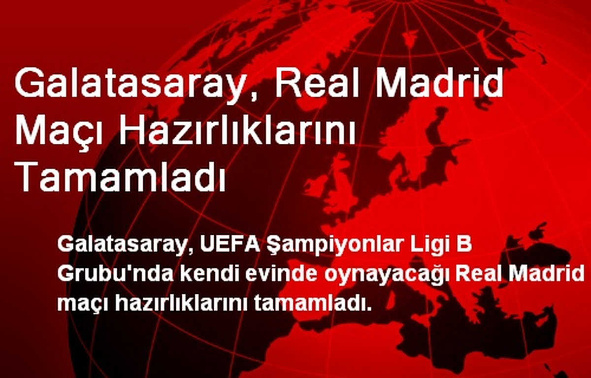 Galatasaray, Real Madrid Maçı Hazırlıklarını Tamamladı