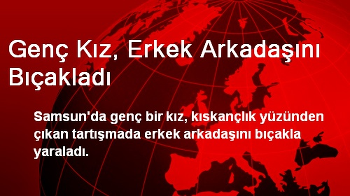 Genç Kız, Erkek Arkadaşını Bıçakladı